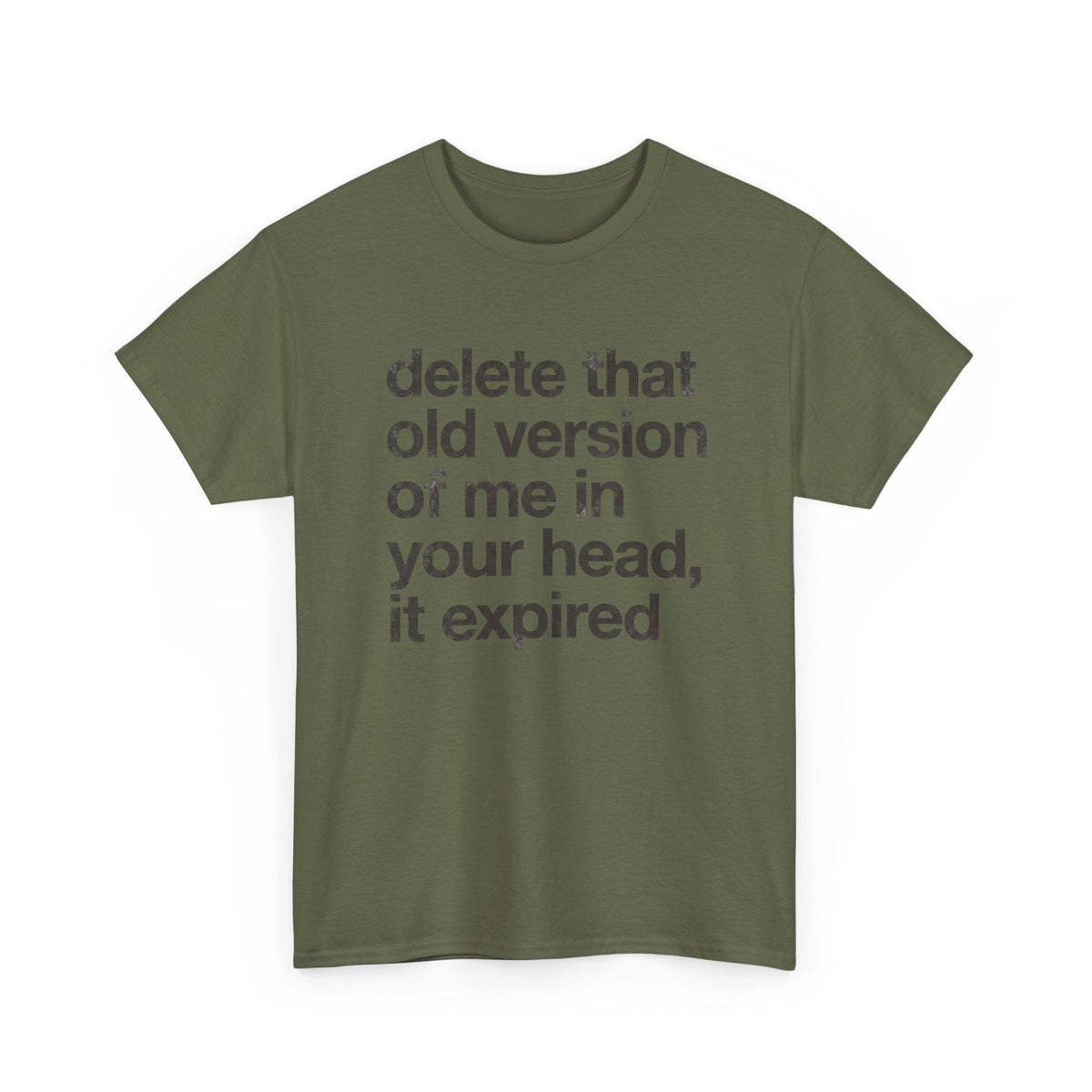 Statement Tee — “delete that old version of me in your head, it expired” Minimalist Typography T-Shirt